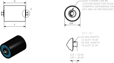 C ( 1 : 3 ) C 25 DIA SHAFTS: 12 SLOT 18 AF 30 DIA. SHAFTS: 14 SLOT 22 AF DUST COVERS CAN BE CUSTOM MADE FOR YOUR COMPANY DEPENDING ON QTY AND AS PER REQUEST F G S25 = 22,00  S30 = 25,00 DIA.