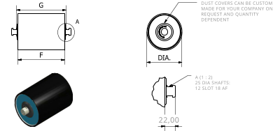 DUST COVERS CAN BE CUSTOM MADE FOR YOUR COMPANY ON REQUEST AND QUANTITY DEPENDENT A (1 : 2)  25 DIA SHAFTS: 12 SLOT 18 AF 22,00 A G F D I A .