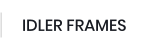 IDLER FRAMES